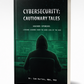 Cybersecurity: Cautionary Tales